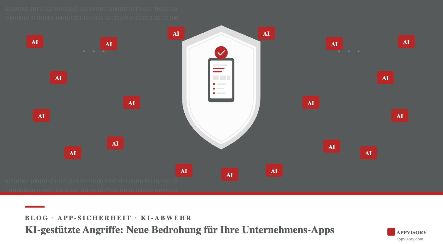 KI-Angriffe auf Unternehmens-Apps – Appvisory Blog zur mobilen App-Sicherheit